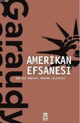 Amerikan Efsanesi; ABD'nin Dünyayı Yönetme Felsefesi - Timaş Yayınları