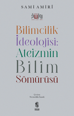 Bilimcilik İdeolojisi Ateizmin Bilim Sömürüsü - 1