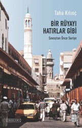 Bir Rüyayı Hatırlar Gibi;Savaştan Önce Suriye - Ketebe Yayınları