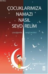 Çocuklarımıza Namazı Nasıl Sevdirelim;Kanmanın Ve Kandırmanın Psikolojisi - Timaş Yayınları