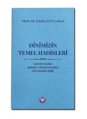 Dinimizin Temel Hadisleri; Nevevî'ye Göre Medâru'l-İslâm Nitelikli Otuz Hadis-i Şerif - 1