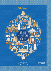 İslâm Şehirleri Atlası - Ketebe Yayınları