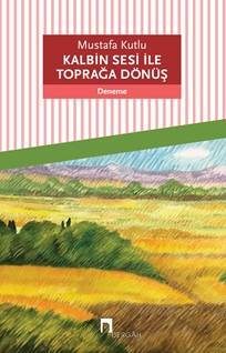 Kalbin Sesi ile Toprağa Dönüş - 1