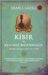 Kibir ve Kendini Beğenmişlik;(Kitâbu Zemmi’l-Kibr ve’l-Ucb) - Çelik Yayınevi