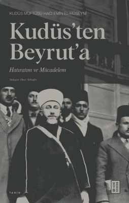 Kudüs’ten Beyrut’a,Hatıratım ve Mücadelem - 1