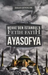 Mekke'den İstanbul'a Fetih Fatih Ayasofya - Hüküm Kitap