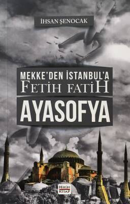 Mekke'den İstanbul'a Fetih Fatih Ayasofya - 1