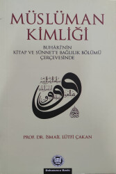 Müslüman Kimliği; Buhârînin Kitap Ve Sünnete Bağlılık Bölümü Çerçevesinde - Marmara Üniversitesi İlahiyat Fakültesi Vakfı Yayı
