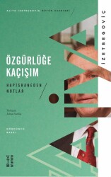Özgürlüğe Kaçışım; Hapishaneden Notlar (1983- 1988) - Ketebe Yayınları
